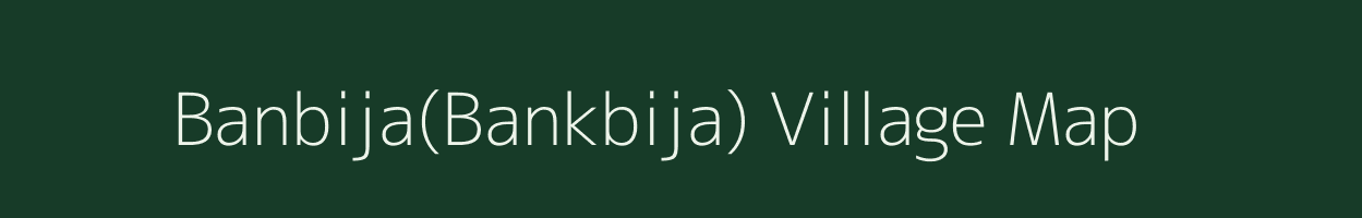 Banbija(Bankbija) village map in Odisha