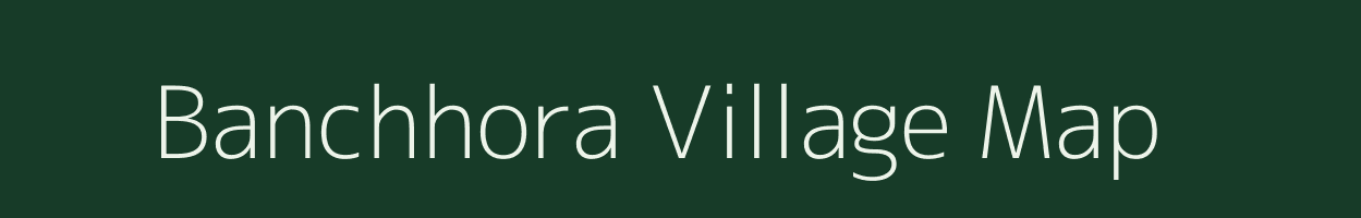 Banchhora village map in Madhya Pradesh