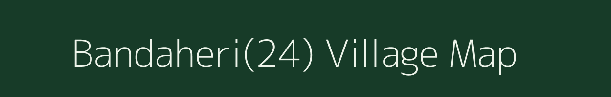 Bandaheri(24) village map in Haryana