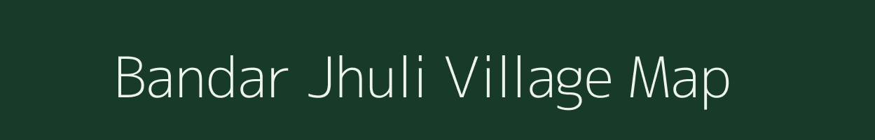 Bandar Jhuli village map in Bihar