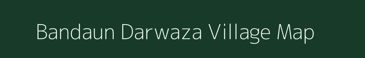 Bandaun Darwaza village map in Uttar Pradesh