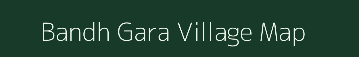 Bandh Gara village map in West Bengal