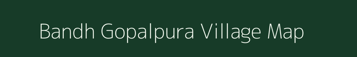 Bandh Gopalpura village map in Rajasthan