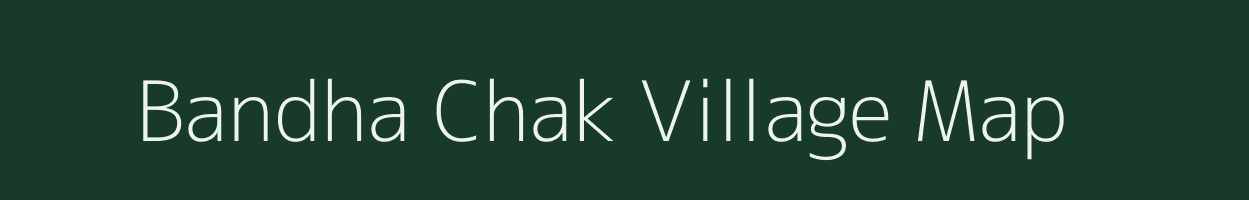 Bandha Chak village map in Jharkhand