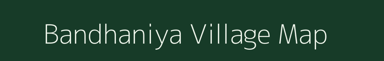 Bandhaniya village map in Madhya Pradesh