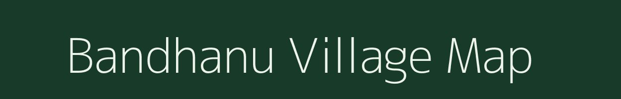 Bandhanu village map in Uttar Pradesh