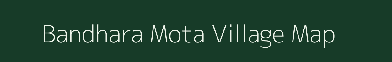 Bandhara Mota village map in Gujarat