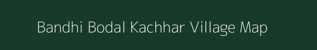 Bandhi Bodal Kachhar village map in Madhya Pradesh