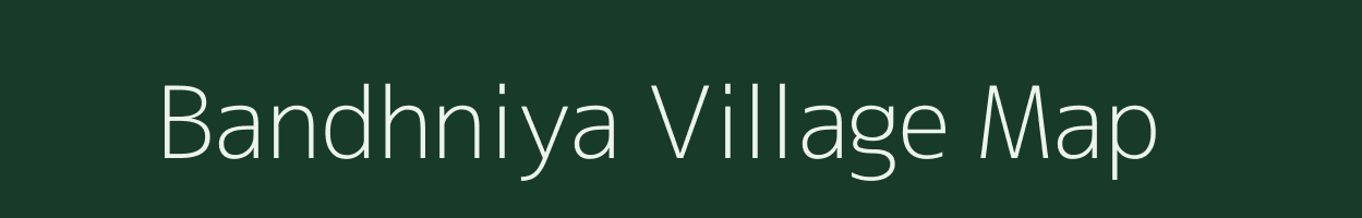 Bandhniya village map in Rajasthan