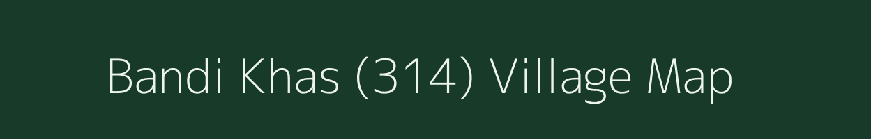 Bandi Khas (314) village map in Himachal Pradesh