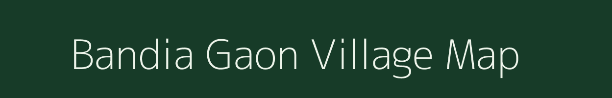 Bandia Gaon village map in Assam