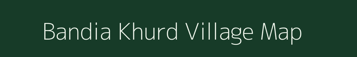 Bandia Khurd village map in Uttar Pradesh