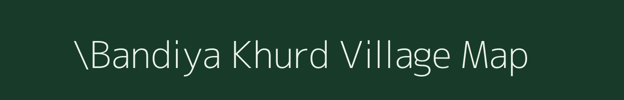 \Bandiya Khurd village map in Uttar Pradesh