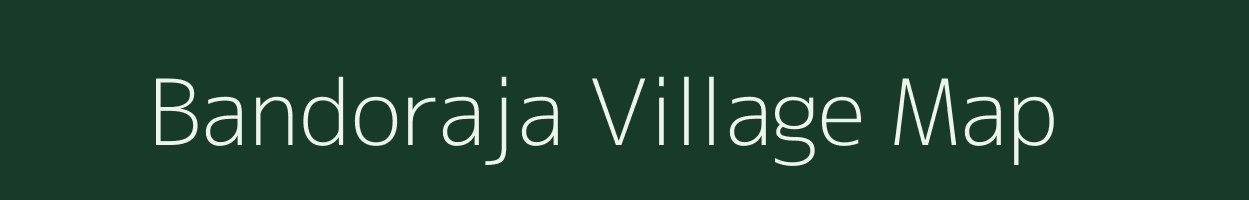Bandoraja village map in Meghalaya