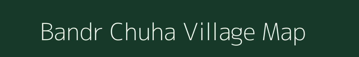 Bandr Chuha village map in Madhya Pradesh