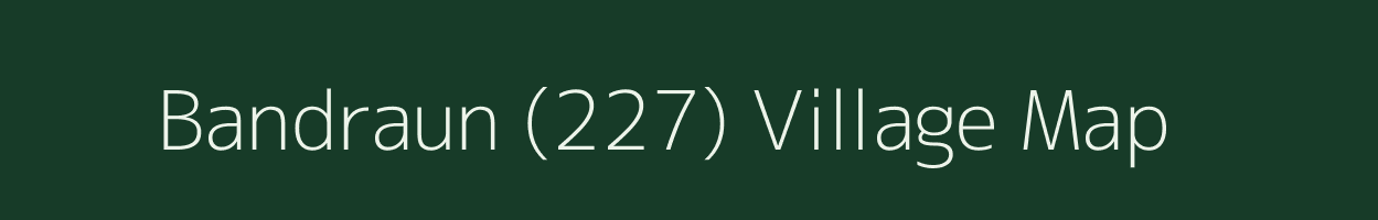 Bandraun (227) village map in Himachal Pradesh