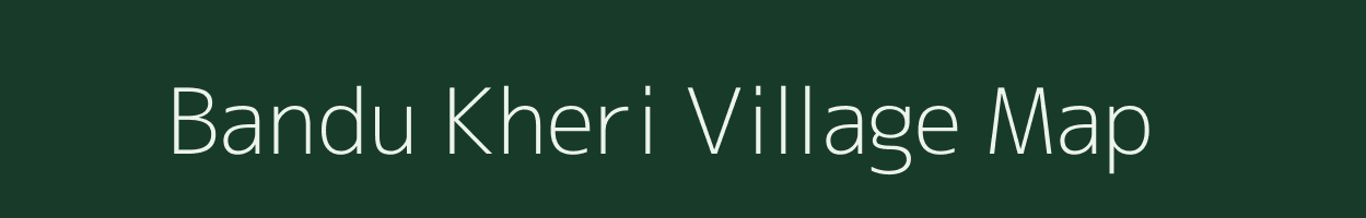 Bandu Kheri village map in Uttar Pradesh