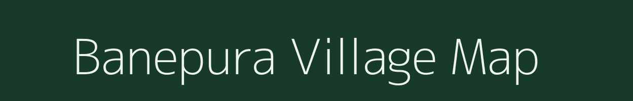 Banepura village map in Rajasthan