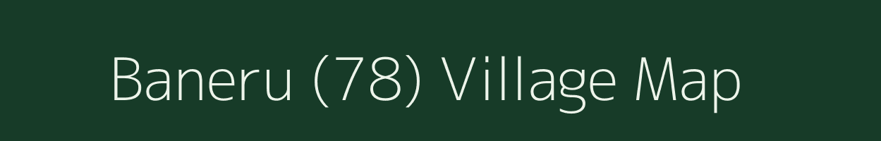 Baneru (78) village map in Himachal Pradesh