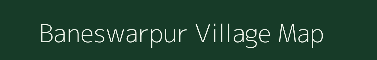 Baneswarpur village map in West Bengal