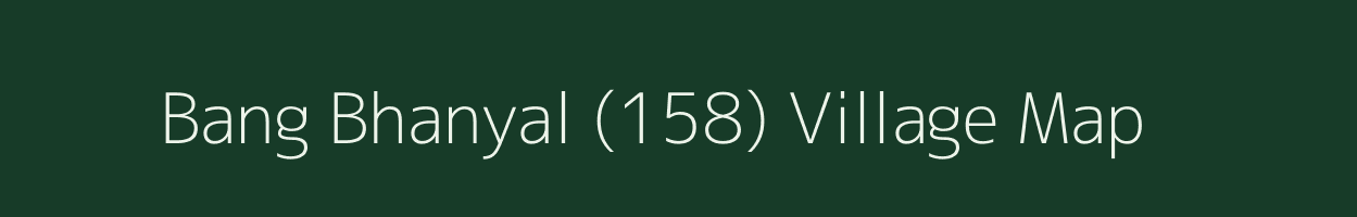 Bang Bhanyal (158) village map in Himachal Pradesh