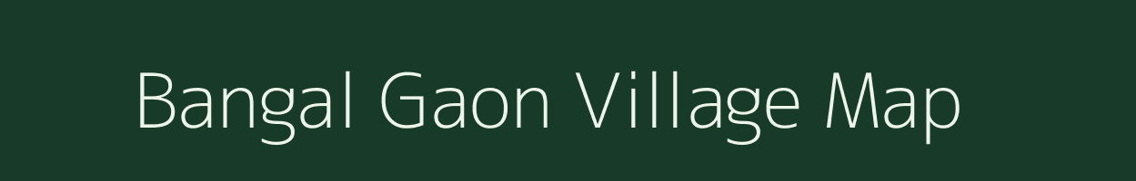 Bangal Gaon village map in Assam