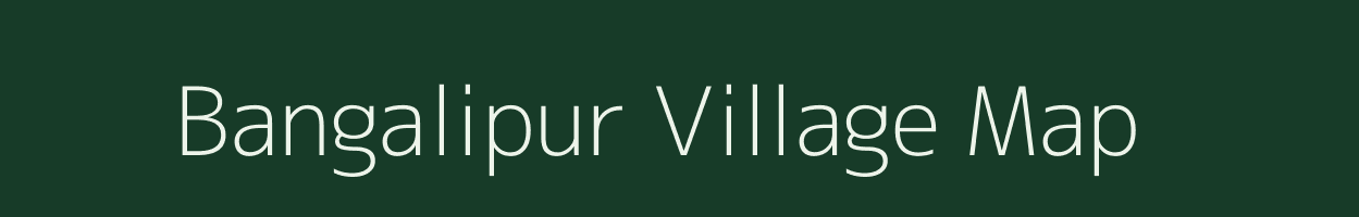 Bangalipur village map in West Bengal