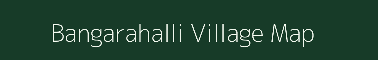 Bangarahalli village map in Karnataka