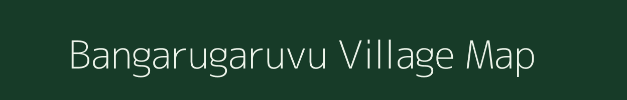 Bangarugaruvu village map in Andhra Pradesh