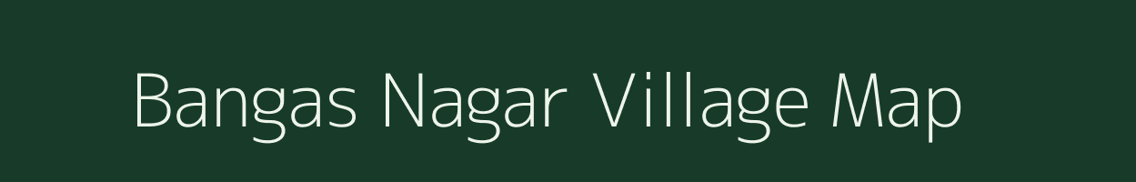 Bangas Nagar village map in Uttar Pradesh