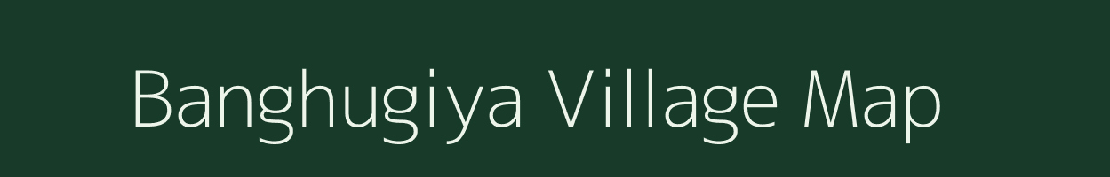 Banghugiya village map in Uttar Pradesh