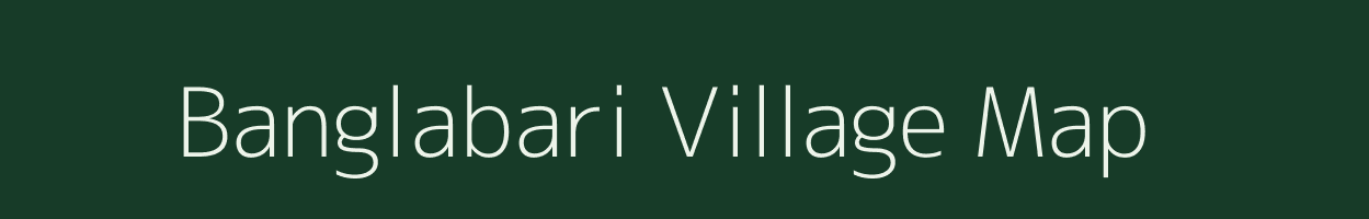 Banglabari village map in Assam