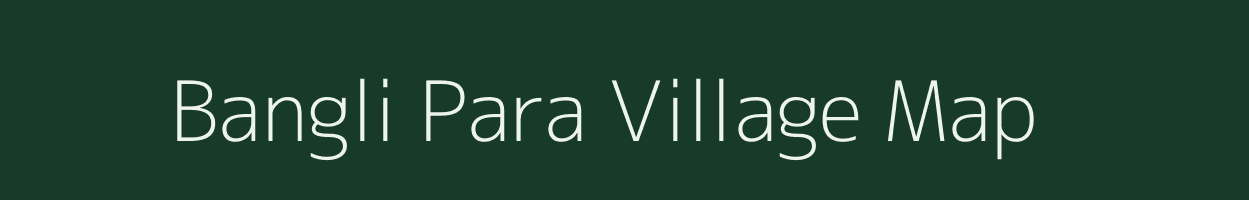 Bangli Para village map in Assam