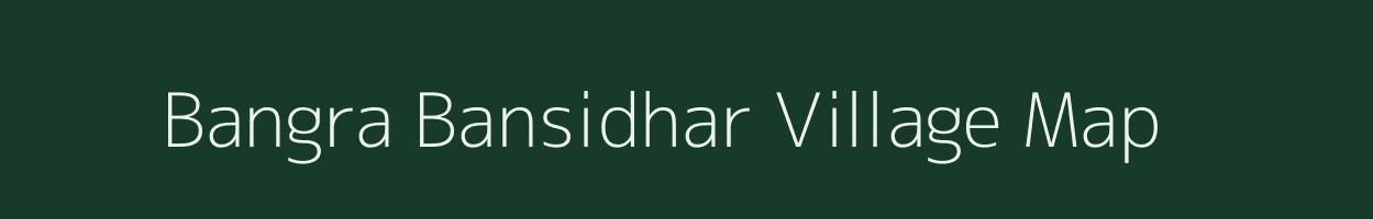 Bangra Bansidhar village map in Bihar