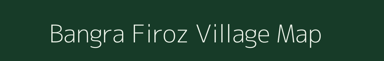 Bangra Firoz village map in Bihar
