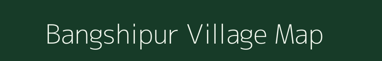 Bangshipur village map in West Bengal