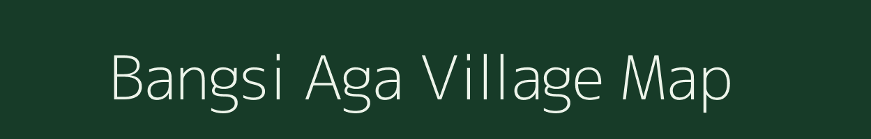 Bangsi Aga village map in Meghalaya