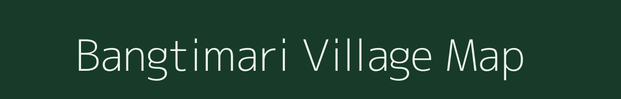 Bangtimari village map in Assam