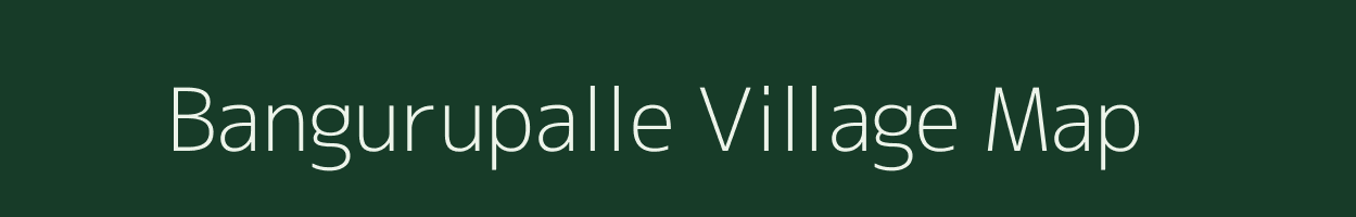 Bangurupalle village map in Andhra Pradesh