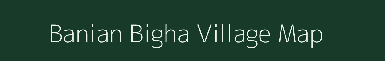 Banian Bigha village map in Bihar
