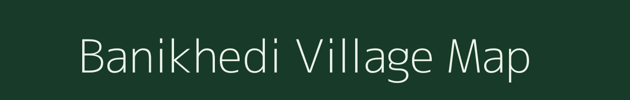 Banikhedi village map in Madhya Pradesh