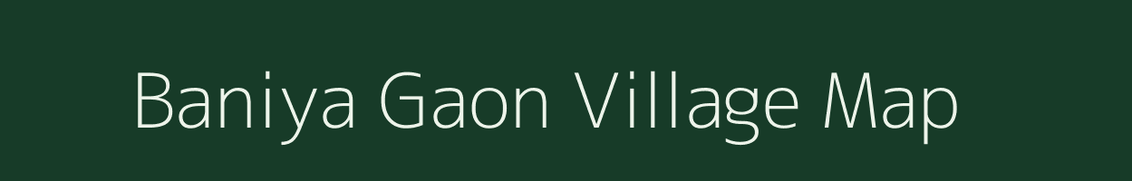 Baniya Gaon village map in Uttarakhand