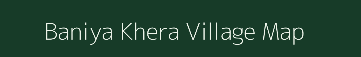 Baniya Khera village map in Uttar Pradesh