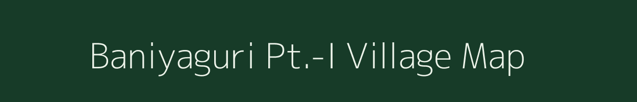 Baniyaguri Pt.-I village map in Assam