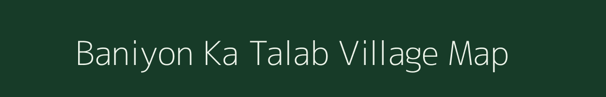 Baniyon Ka Talab village map in Rajasthan