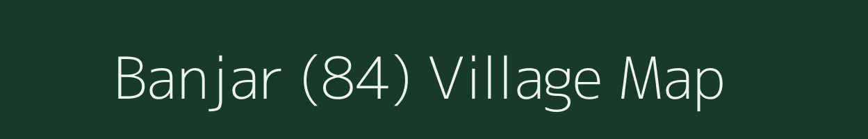 Banjar (84) village map in Himachal Pradesh