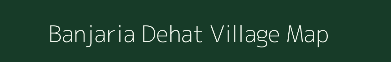 Banjaria Dehat village map in Uttar Pradesh