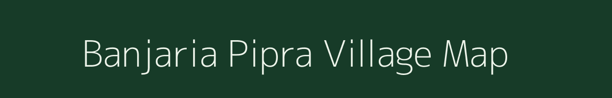 Banjaria Pipra village map in Uttar Pradesh