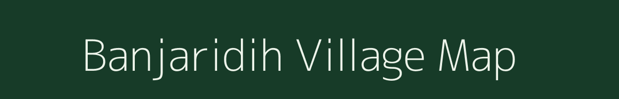 Banjaridih village map in Chhattisgarh