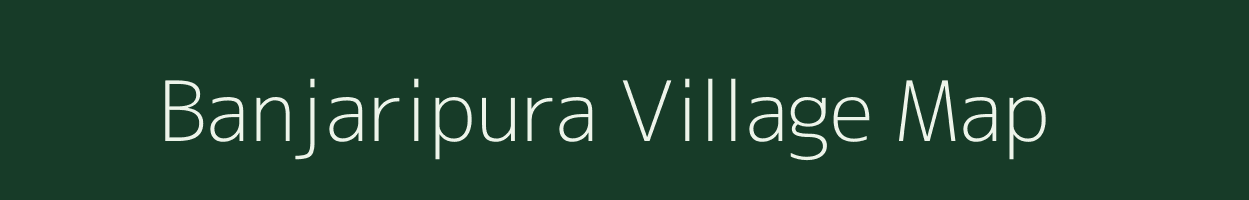 Banjaripura village map in Madhya Pradesh